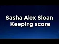 Sasha Alex Sloan - Keeping score Lyrics