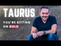 Taurus You re Sitting On Hidden Gold Next 6 Months Tarot