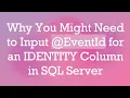 Why You Might Need to Input EventId for an IDENTITY Column in SQL Server
