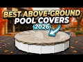 Best Above Ground Pool Covers 2026 Top 10 Best Above Ground Pool Covers for Every Pool Size