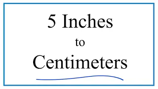 How to Convert 5 Inches to Centimeters 5in to cm