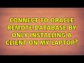 Connect to Oracle remote Database by only installing a client on my laptop