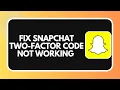 How to Fix Snapchat Two-Factor Code Not Working 2026