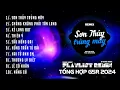 Download Lagu Sơn Thủy Trùng Mây Remix ~ Tổng Hợp Nhạc Remix G5r 2024 | Sinkra Remix X Qt Beatz Remix