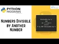 Python Program to Find Numbers Divisible by Another Number