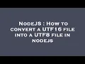 NodeJS How to convert a UTF16 file into a UTF8 file in nodejs