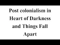 Post colonialism in Heart of Darkness and Things Fall Apart