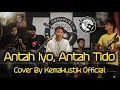 Download Lagu ANTAH IYO ANTAH TIDO - AL KAWI ( COVER  KEMAKUSTIK OFFICIAL )