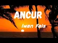 Download Lagu Iwan Fals - Ancur Lyrics Video