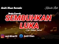 Download Lagu KARAOKE LIRIK VERSI ANDRI KHAN ~ SEMBUHKAN LUKA~(NADA COWOK)~CIPT : ADIBAL SAHRUL