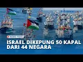 Download Lagu Israel Dikepung Lebih dari 50 Kapal dari 44 Negara, Menuju Gaza