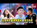 HAPPY BIRTHDAY ADZAM DUET SAMA AYAH NYANYI LAGU AA IKY | BUNDA GAK KUAT TAHAN KETAWA !!!