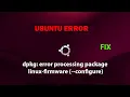 UBUNTU FIX dpkg error processing package linux-firmware --configure