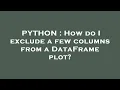 PYTHON How do I exclude a few columns from a DataFrame plot