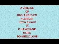 Average even and odd numbers upto range using Do-while loop-spice - n