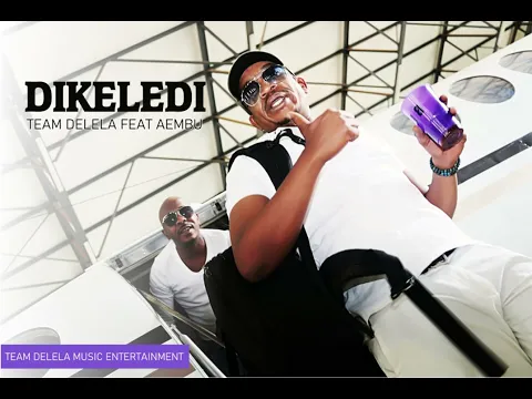 Download MP3 Team Delela - Dikeledi(Feat, Aembu)