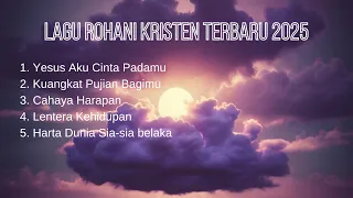 full album lagu rohani kristen terbaru 2025 yesus aku cinta padamu
