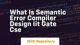 what is semantic error compiler design iit gate cse