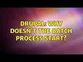 Drupal Why doesn t the batch process start