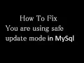 How To Fix You are using safe update mode in MySql
