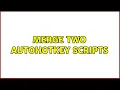 Merge two AutoHotkey scripts 2 Solutions