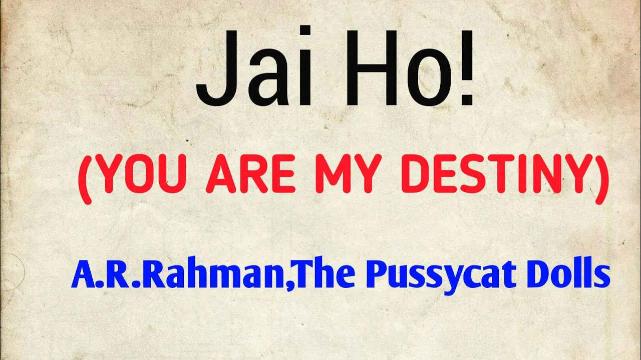 A.R.Rahman,The Pussycat Dolls-Jai Ho!(You are my destiny)lyrics A.R.Rahman,The Pussycat Dolls-Jai Ho!(You are my destiny)lyrics