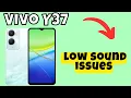 How to solve low sound issues Vivo Y37