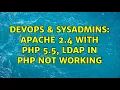 DevOps SysAdmins Apache 2 4 with PHP 5 5 LDAP in PHP not working