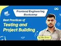 Best Practices of Testing and Project Building