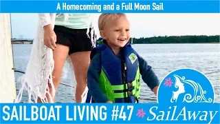 SailAway 47 | A Homecoming and a Full Moon Sail | Sailboat Living Sailing Vlog