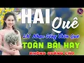 Download Lagu HAI QUÊ❤LK Nhạc Sống Thôn Quê Không Quảng Cáo❤TOÀN BÀI HAY NHẤT Phê Mãn Nhãn Sởn Hết Da Gà