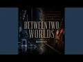 Between Two Worlds
