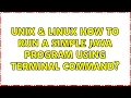 Unix Linux How to run a simple Java program using terminal command