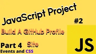 JavaScript Project Build a Github Profile Site - Events and CSS PART 4 FINAL