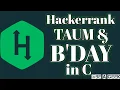 Taum and bday hackerrank solution in c BE A GEEK Hindi