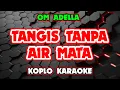 Download Lagu TANGIS TANPA AIR MATA KARAOKE - OM ADELLA @koplokaraooke