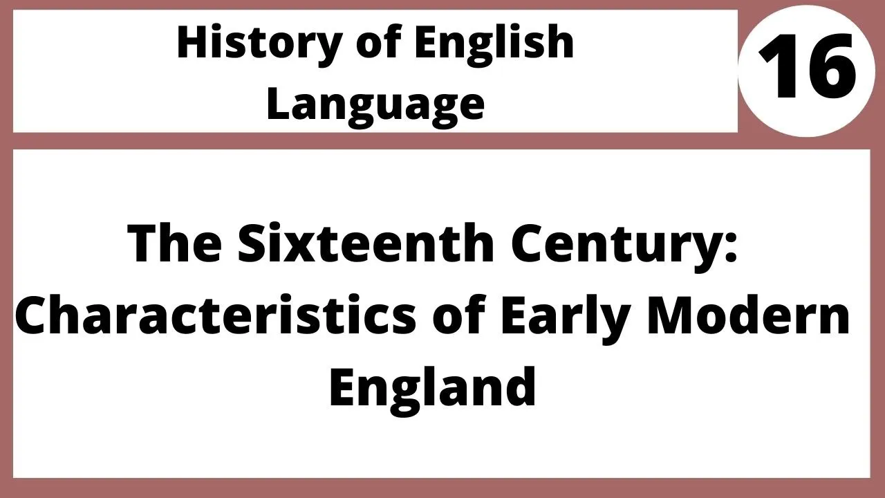 The Sixteenth Century: Characteristics of Early Modern England Language Eng404 Lecture 16