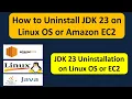 How to Uninstall JDK 23 on Linux OS or Amazon EC2 Uninstall JDK 23 on Linux OS or EC2