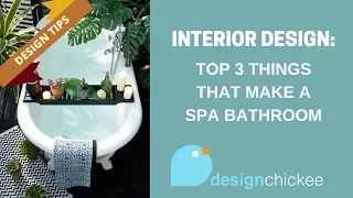 Interior Design Tips Top 3 things that make a spa bathroom