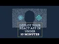 React Bits DEPLOY YOUR REACT APP IN UNDER 10 MINUTES
