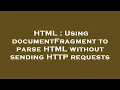 HTML Using documentFragment to parse HTML without sending HTTP requests