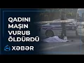 Download Lagu “İnşaatçılar”da qadını maşın vurub öldürdü