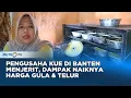 Download Lagu Pengusaha Kue Rumahan Di Lebak Banten Menjerit, Dampak Dari Naiknya Harga Gula Dan Telur