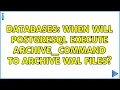 Databases When will PostgreSQL execute archive - command to archive wal files