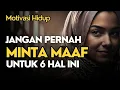 Download Lagu TIDAK USAH MINTA MAAF UNTUK 6 HAL INI || MOTIVASI HIDUP