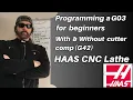 Writing a G03 on HAAS CNC LATHE - Manually and with Cutter Comp for beginners