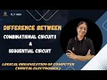 Difference between Combinational and Sequential Circuits Digital Electronics Education