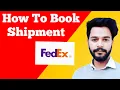 FedEx Shipment Book How to Book Shipment Fill All To Farmat