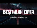 Download Lagu Ahmad Dhani Feat Raisa - Begitulah Cinta (Lirik Lagu)