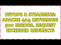 DevOps SysAdmins Apache 404 returning 500 errors Request exceeded redirects